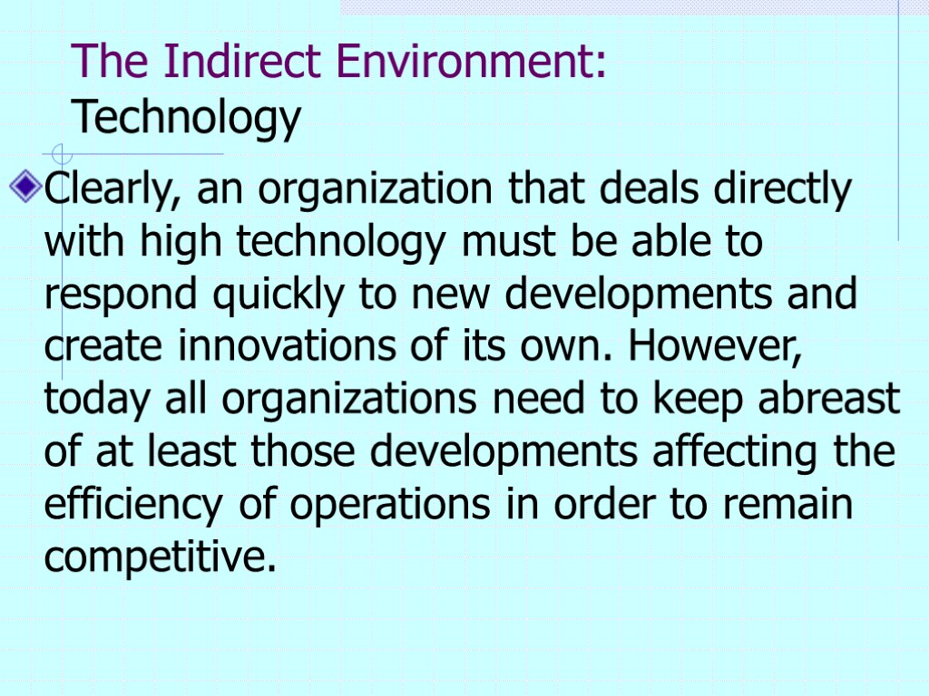 The Indirect Environment: Technology Clearly, an organization that deals directly with high technology must